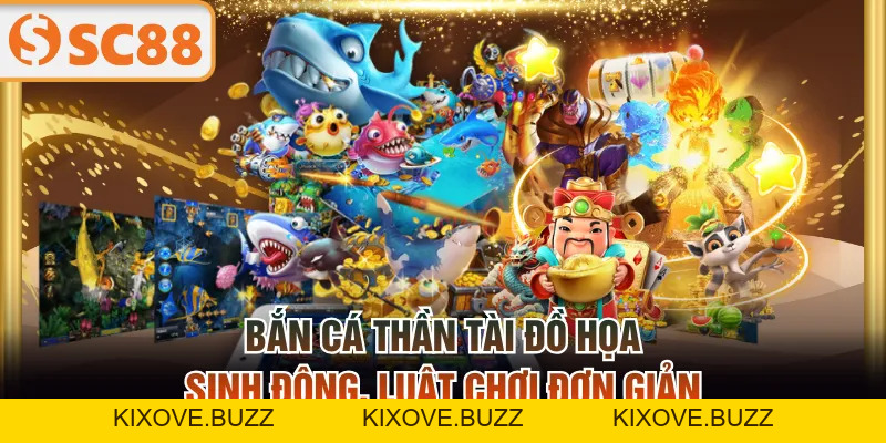 Bắn Cá Thần Tài Đồ Họa Sinh Động, Luật Chơi Đơn Giản - kixove.buzz