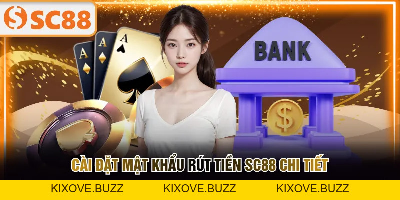 Rút Tiền SC88 An Toàn Nhanh Chóng Qua Ba Bước Đơn Giản - kixove.buzz