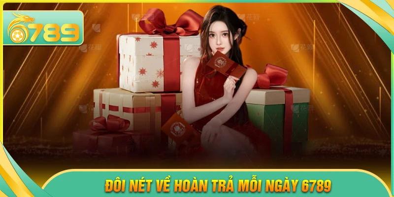 Hoàn trả mỗi ngày 6789 - Ưu đãi lợi nhuận ổn định cho hội viên - 6789 - kixove.buzz