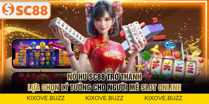 Nổ Hũ SC88 - Chuyên Mục Hấp Dẫn Với Phần Thưởng Khủng - kixove.buzz