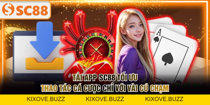 Tải App SC88 | Truy Cập Nền Tảng Cá Cược Nhanh Chóng - kixove.buzz